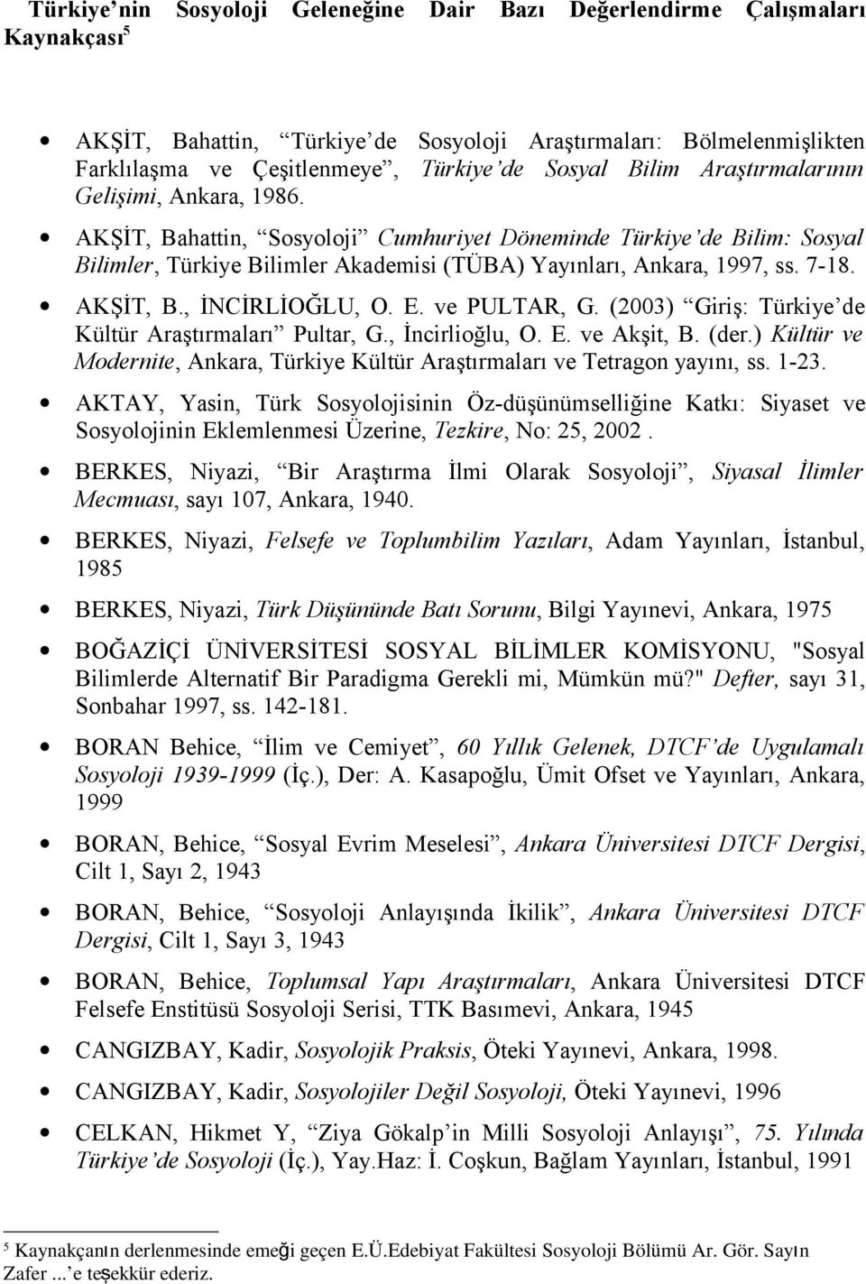 AKŞİT, B., İNCİRLİOĞLU, O. E. ve PULTAR, G. (2003) Giriş: Türkiye de Kültür Araştırmaları Pultar, G., İncirlioğlu, O. E. ve Akşit, B. (der.