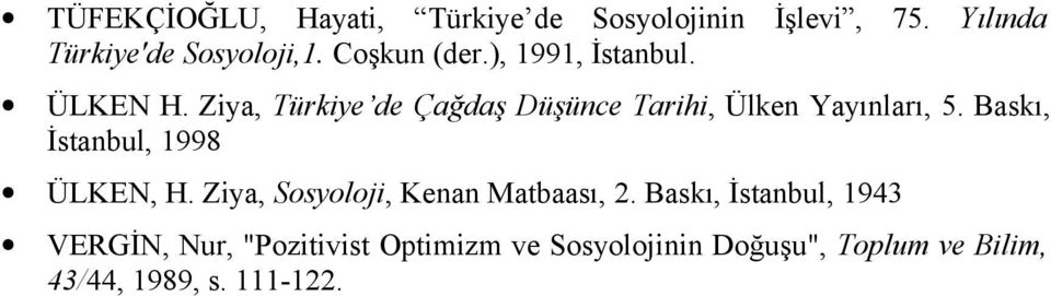 Ziya, Türkiye de Çağdaş Düşünce Tarihi, Ülken Yayınları, 5. Baskı, İstanbul, 1998 ÜLKEN, H.