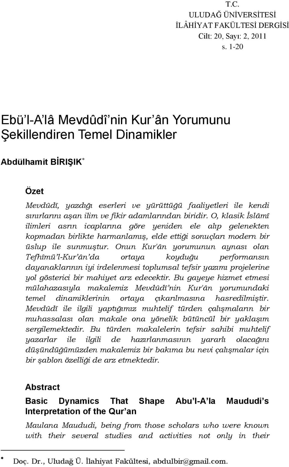 adamlarından biridir. O, klasik İslâmî ilimleri asrın icaplarına göre yeniden ele alıp gelenekten kopmadan birlikte harmanlamış, elde ettiği sonuçları modern bir üslup ile sunmuştur.