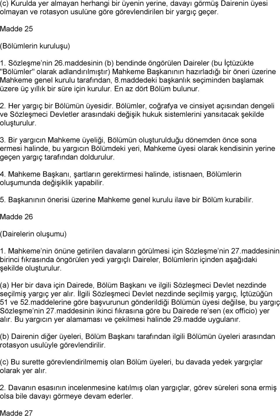 maddedeki başkanlık seçiminden başlamak üzere üç yıllık bir süre için kurulur. En az dört Bölüm bulunur. 2. Her yargıç bir Bölümün üyesidir.