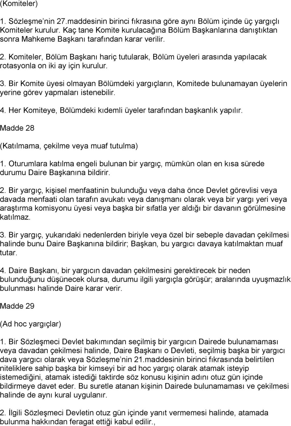 Komiteler, Bölüm Başkanı hariç tutularak, Bölüm üyeleri arasında yapılacak rotasyonla on iki ay için kurulur. 3.