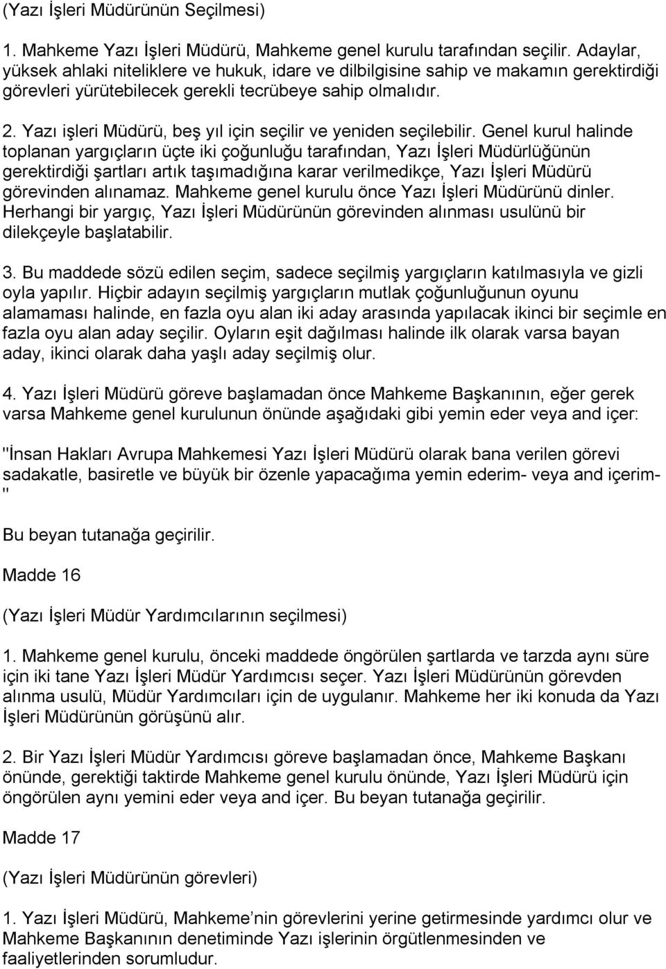 Yazı işleri Müdürü, beş yıl için seçilir ve yeniden seçilebilir.