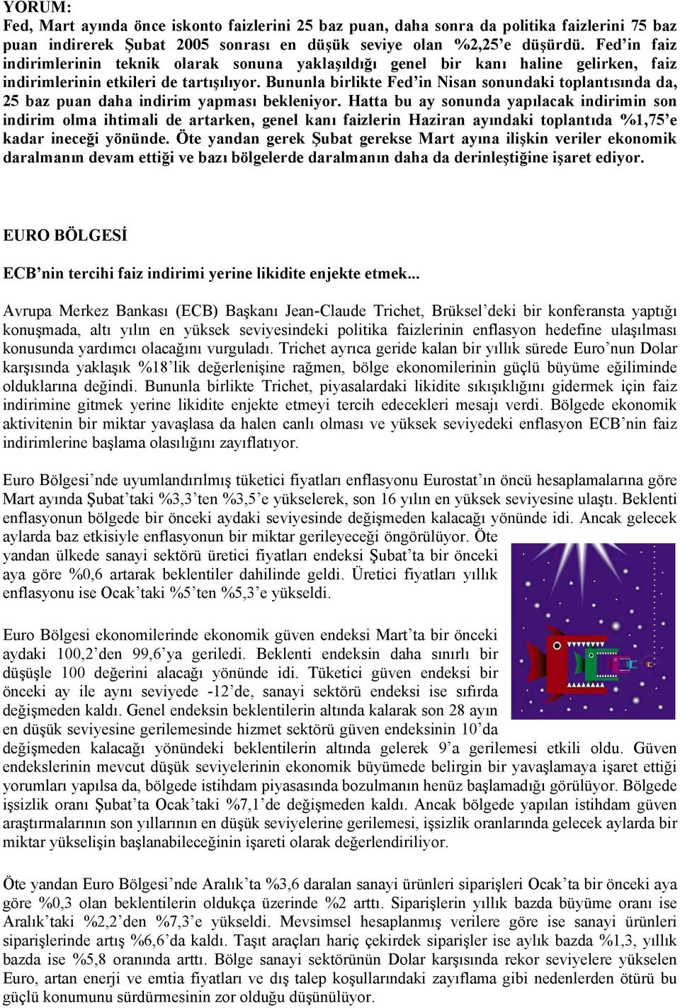 Bununla birlikte Fed in Nisan sonundaki toplantısında da, 25 baz puan daha indirim yapması bekleniyor.