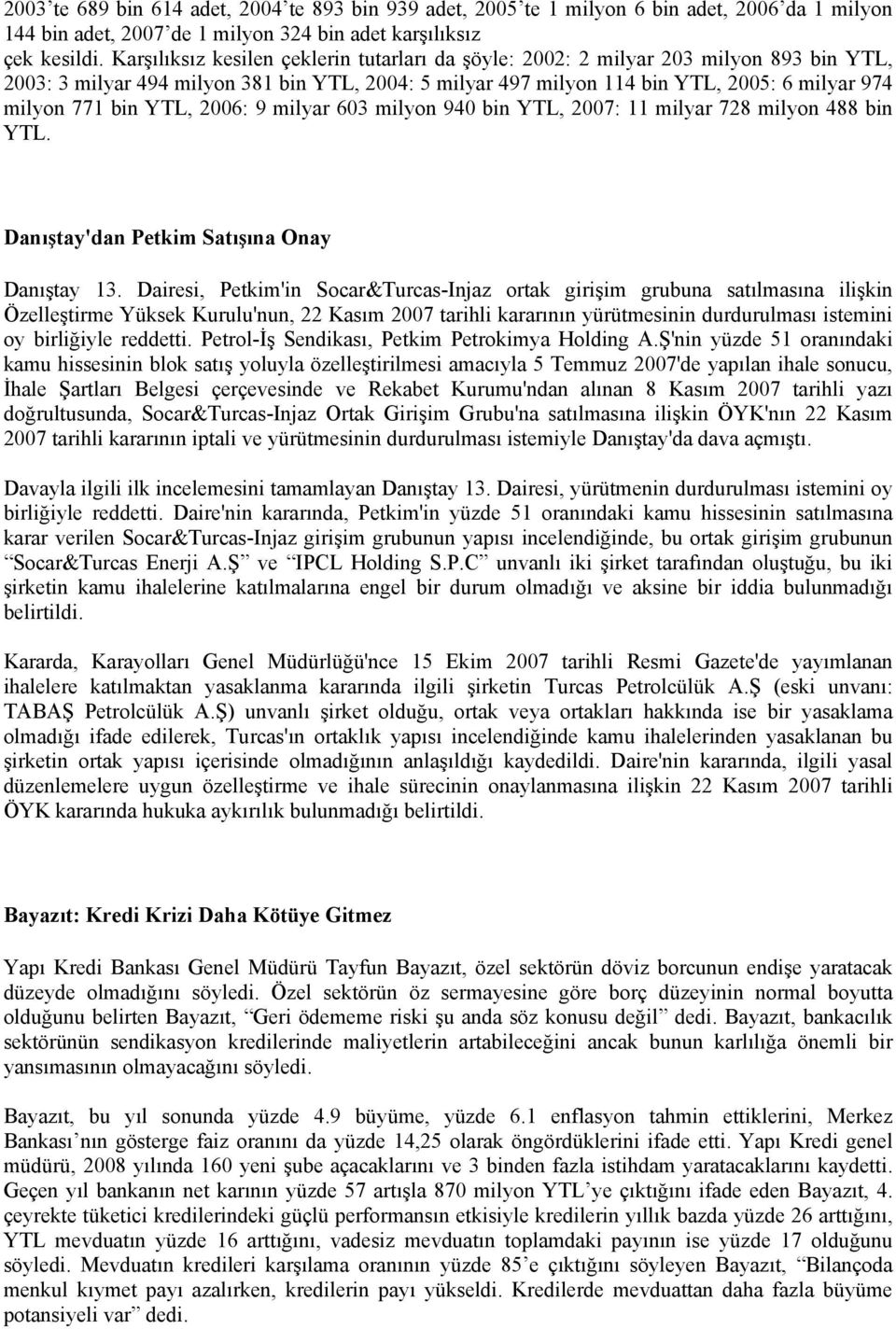 YTL, 2006: 9 milyar 603 milyon 940 bin YTL, 2007: 11 milyar 728 milyon 488 bin YTL. Danıştay'dan Petkim Satışına Onay Danıştay 13.