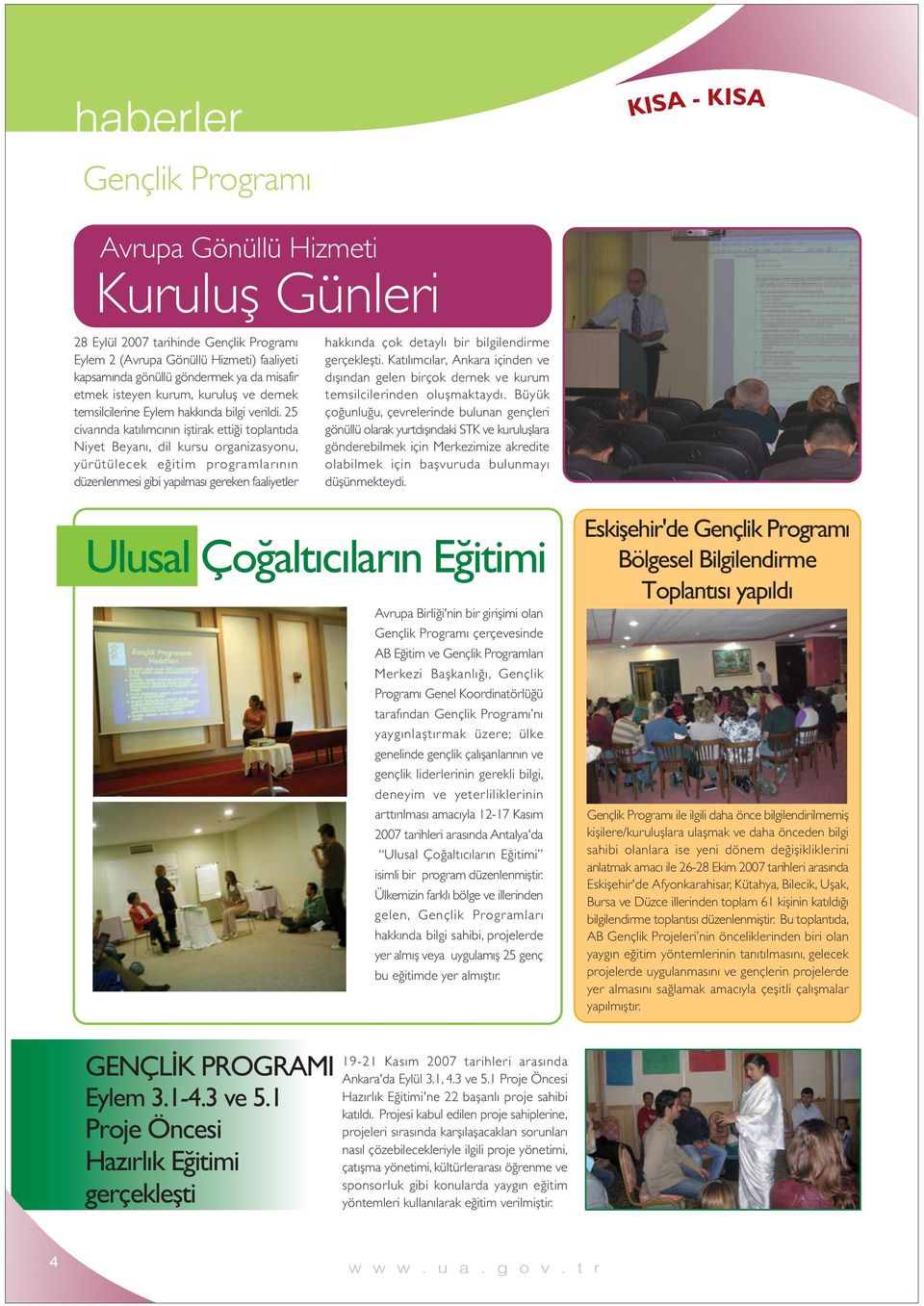 25 civarında katılımcının iştirak ettiği toplantıda Niyet Beyanı, dil kursu organizasyonu, yürütülecek eğitim programlarının düzenlenmesi gibi yapılması gereken faaliyetler hakkında çok detaylı bir