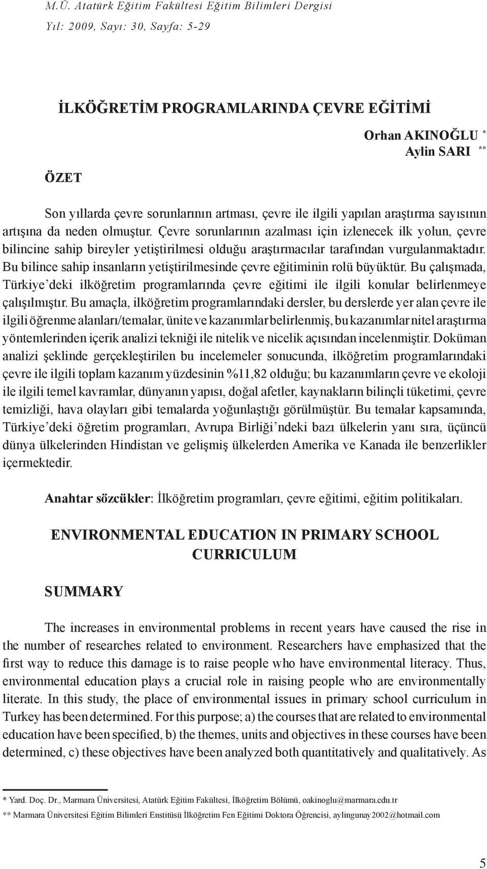 Çevre sorunlarının azalması için izlenecek ilk yolun, çevre bilincine sahip bireyler yetiştirilmesi olduğu araştırmacılar tarafından vurgulanmaktadır.