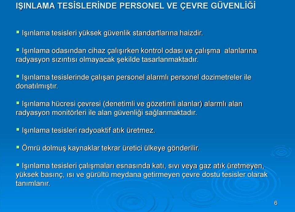 Işınlama tesislerinde çalışan personel alarmlı personel dozimetreler ile donatılmıştır.