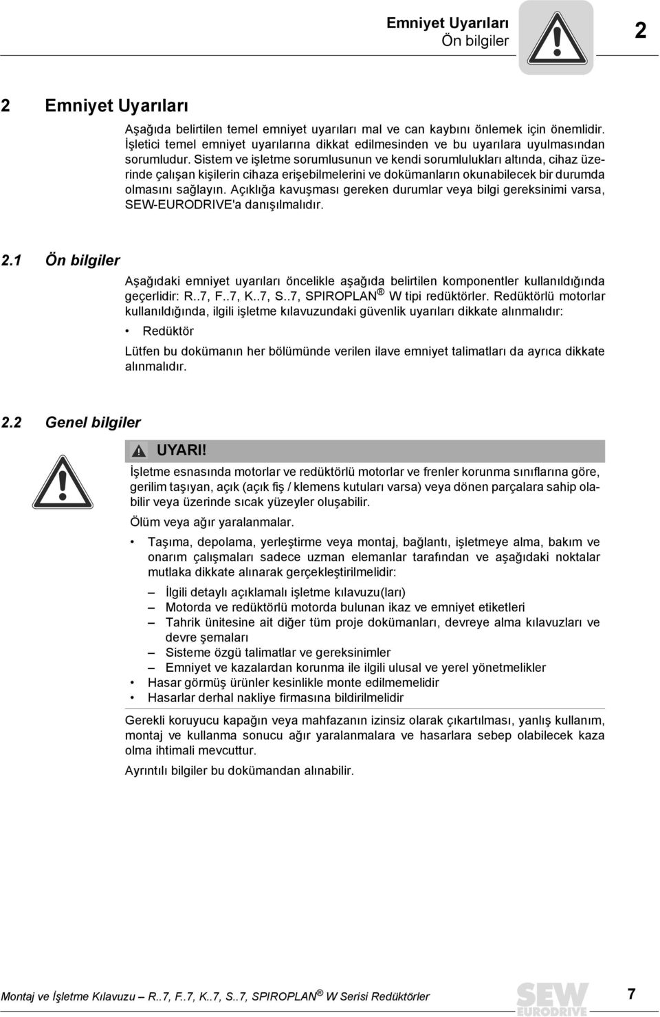 Sistem ve işletme sorumlusunun ve kendi sorumlulukları altında, cihaz üzerinde çalışan kişilerin cihaza erişebilmelerini ve dokümanların okunabilecek bir durumda olmasını sağlayın.