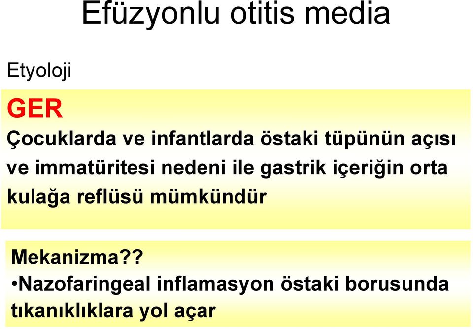 nedeni ile gastrik içeriğin orta kulağa Östaki reflüsü tüp mümkündür