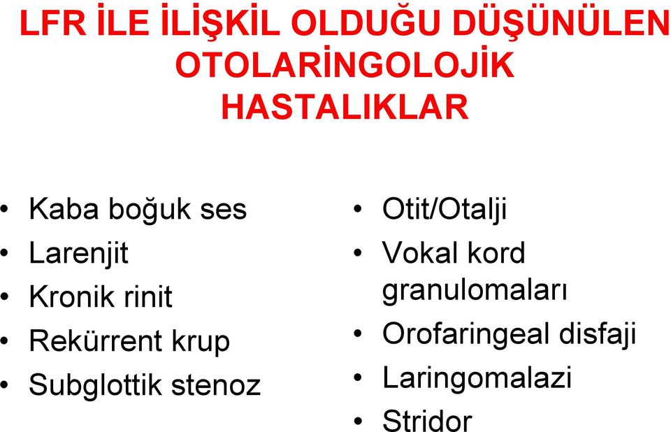 Rekürrent krup Subglottik stenoz Otit/Otalji Vokal