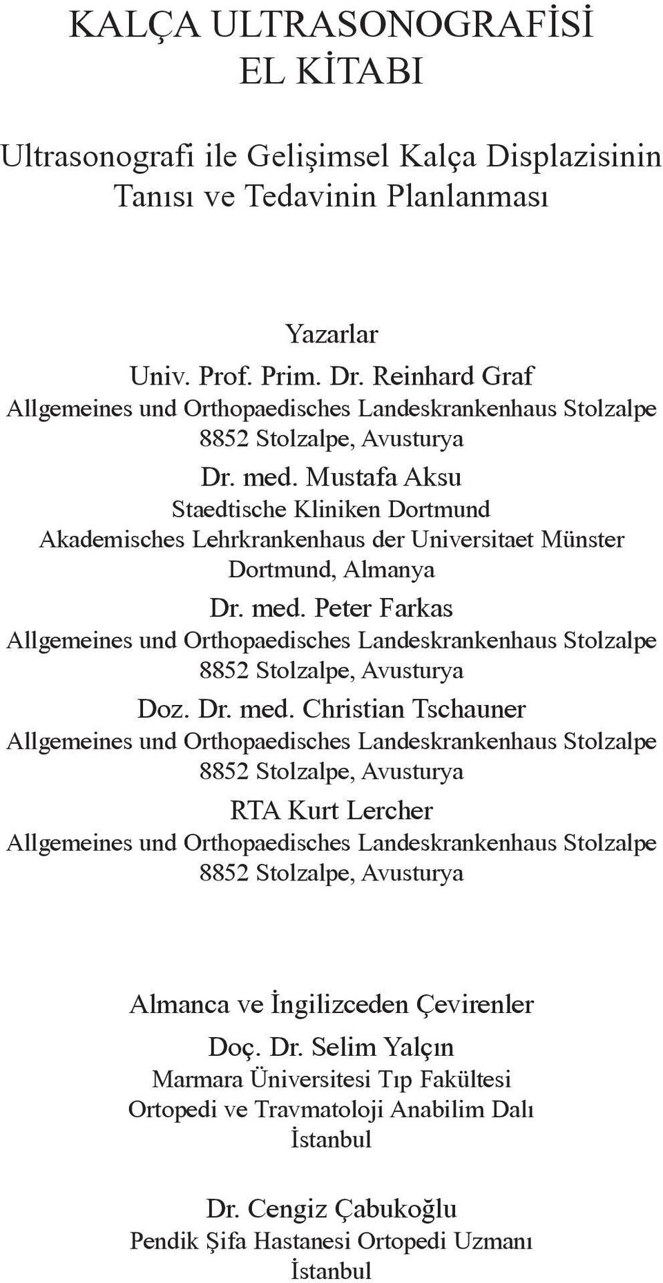 Mustafa Aksu Staedtische Kliniken Dortmund Akademisches Lehrkrankenhaus der Universitaet Münster Dortmund, Almanya Dr. med.
