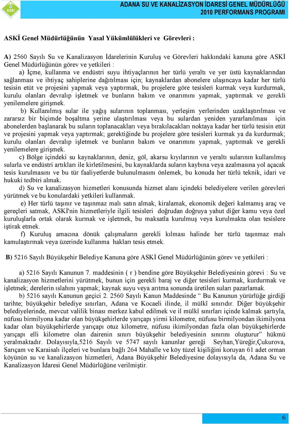 tesisin etüt ve projesini yapmak veya yaptırmak, bu projelere göre tesisleri kurmak veya kurdurmak, kurulu olanları devralıp iģletmek ve bunların bakım ve onarımını yapmak, yaptırmak ve gerekli