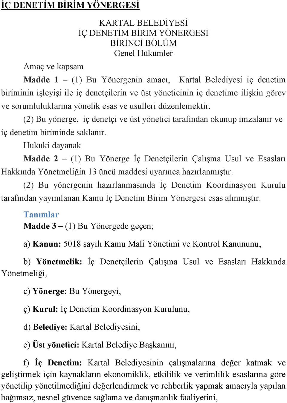 (2) Bu yönerge, iç denetçi ve üst yönetici tarafından okunup imzalanır ve iç denetim biriminde saklanır.