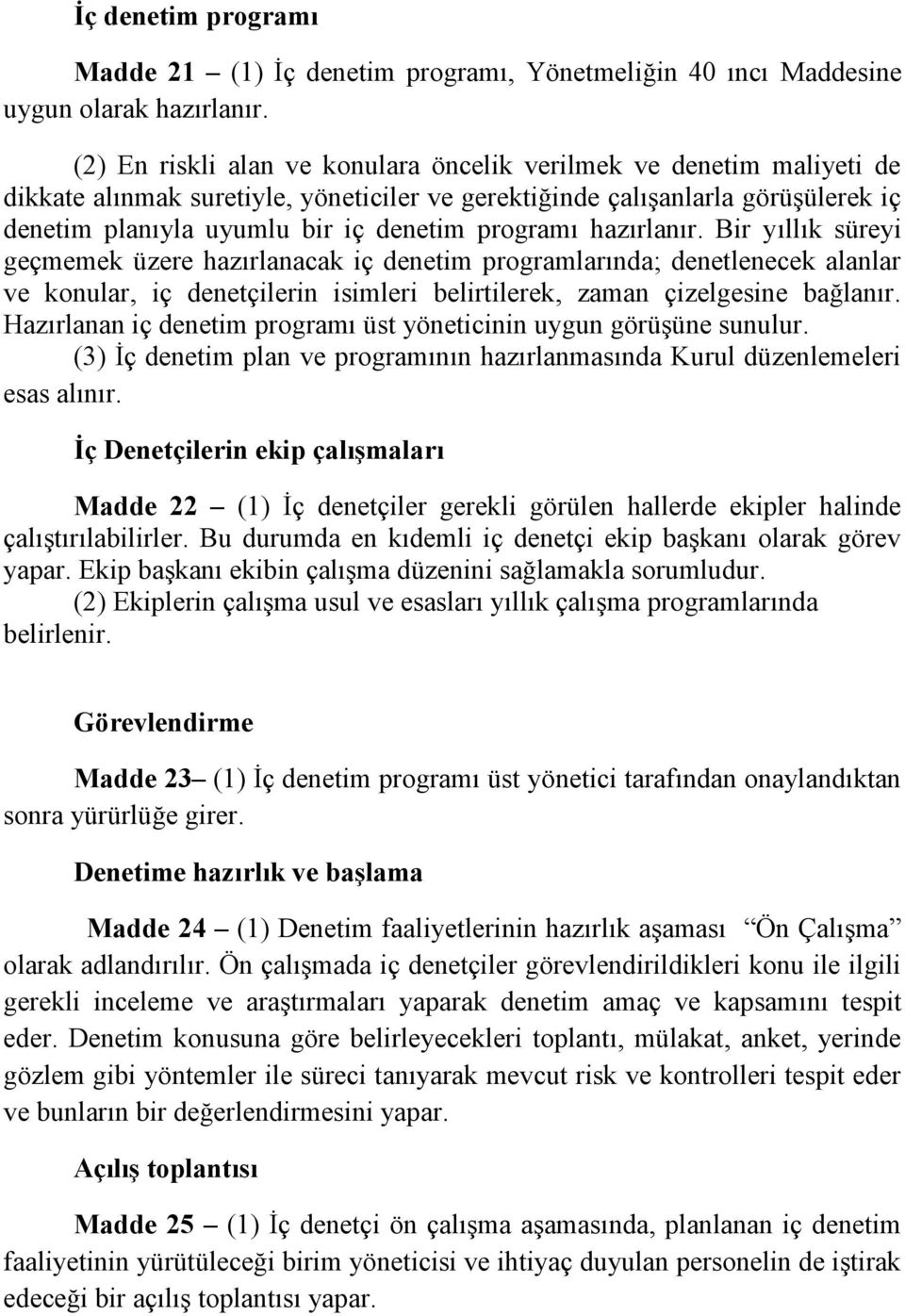 programı hazırlanır. Bir yıllık süreyi geçmemek üzere hazırlanacak iç denetim programlarında; denetlenecek alanlar ve konular, iç denetçilerin isimleri belirtilerek, zaman çizelgesine bağlanır.