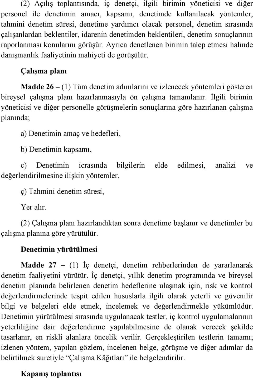 Ayrıca denetlenen birimin talep etmesi halinde danışmanlık faaliyetinin mahiyeti de görüşülür.