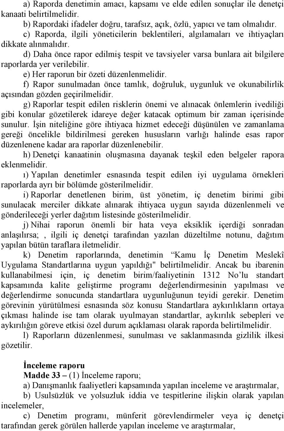 e) Her raporun bir özeti düzenlenmelidir. f) Rapor sunulmadan önce tamlık, doğruluk, uygunluk ve okunabilirlik açısından gözden geçirilmelidir.