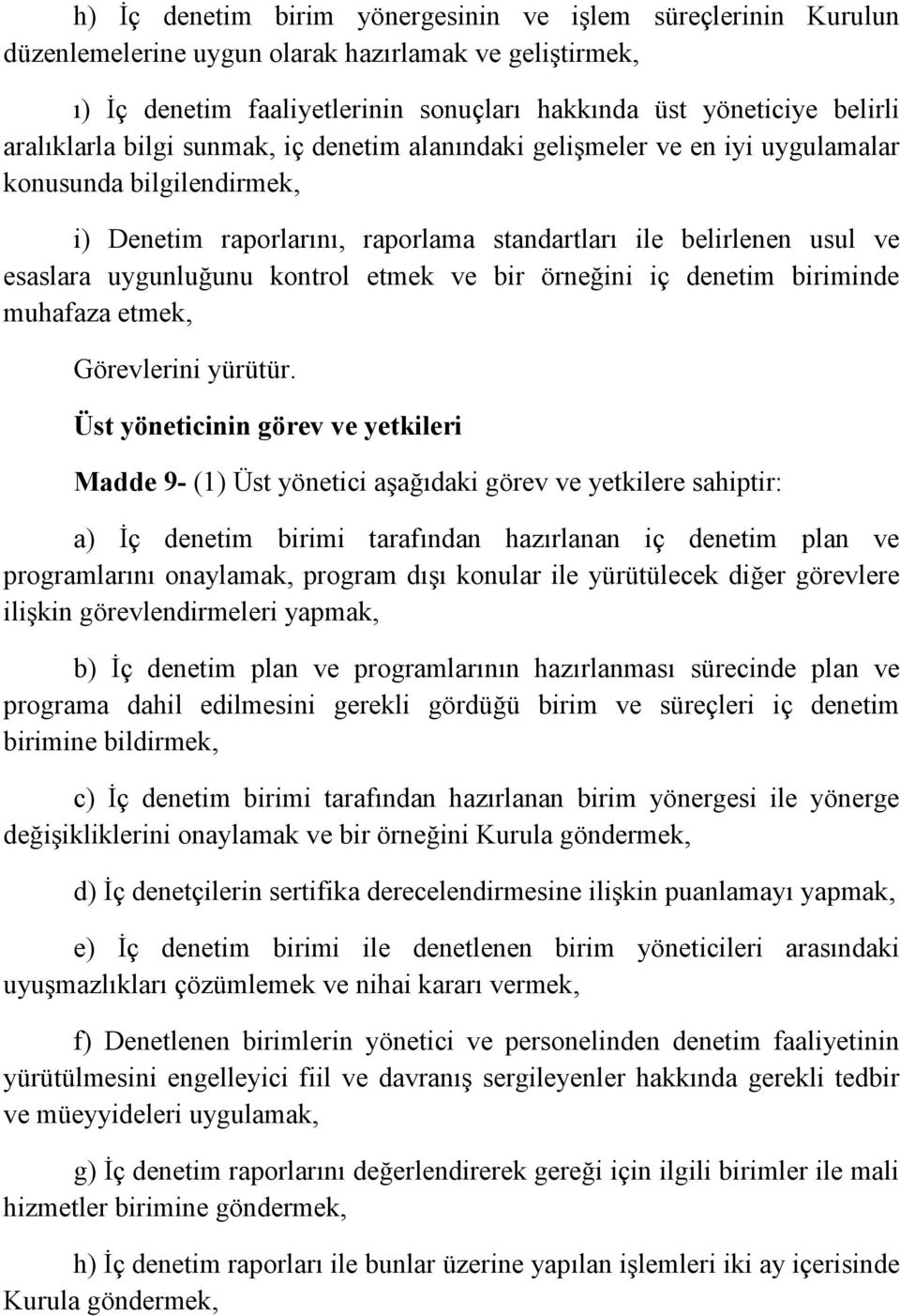 kontrol etmek ve bir örneğini iç denetim biriminde muhafaza etmek, Görevlerini yürütür.