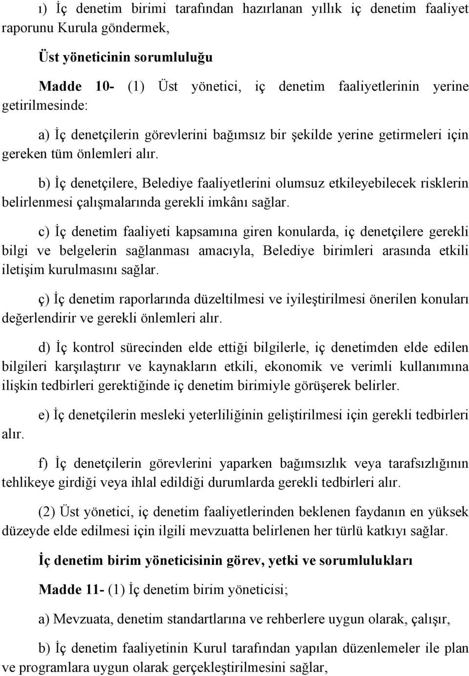 b) İç denetçilere, Belediye faaliyetlerini olumsuz etkileyebilecek risklerin belirlenmesi çalışmalarında gerekli imkânı sağlar.