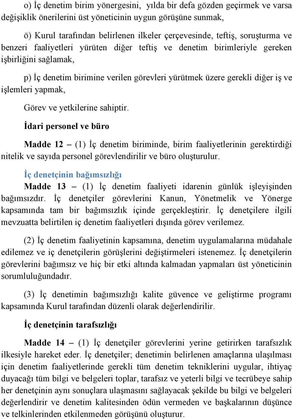 yapmak, Görev ve yetkilerine sahiptir. İdari personel ve büro Madde 12 (1) İç denetim biriminde, birim faaliyetlerinin gerektirdiği nitelik ve sayıda personel görevlendirilir ve büro oluşturulur.