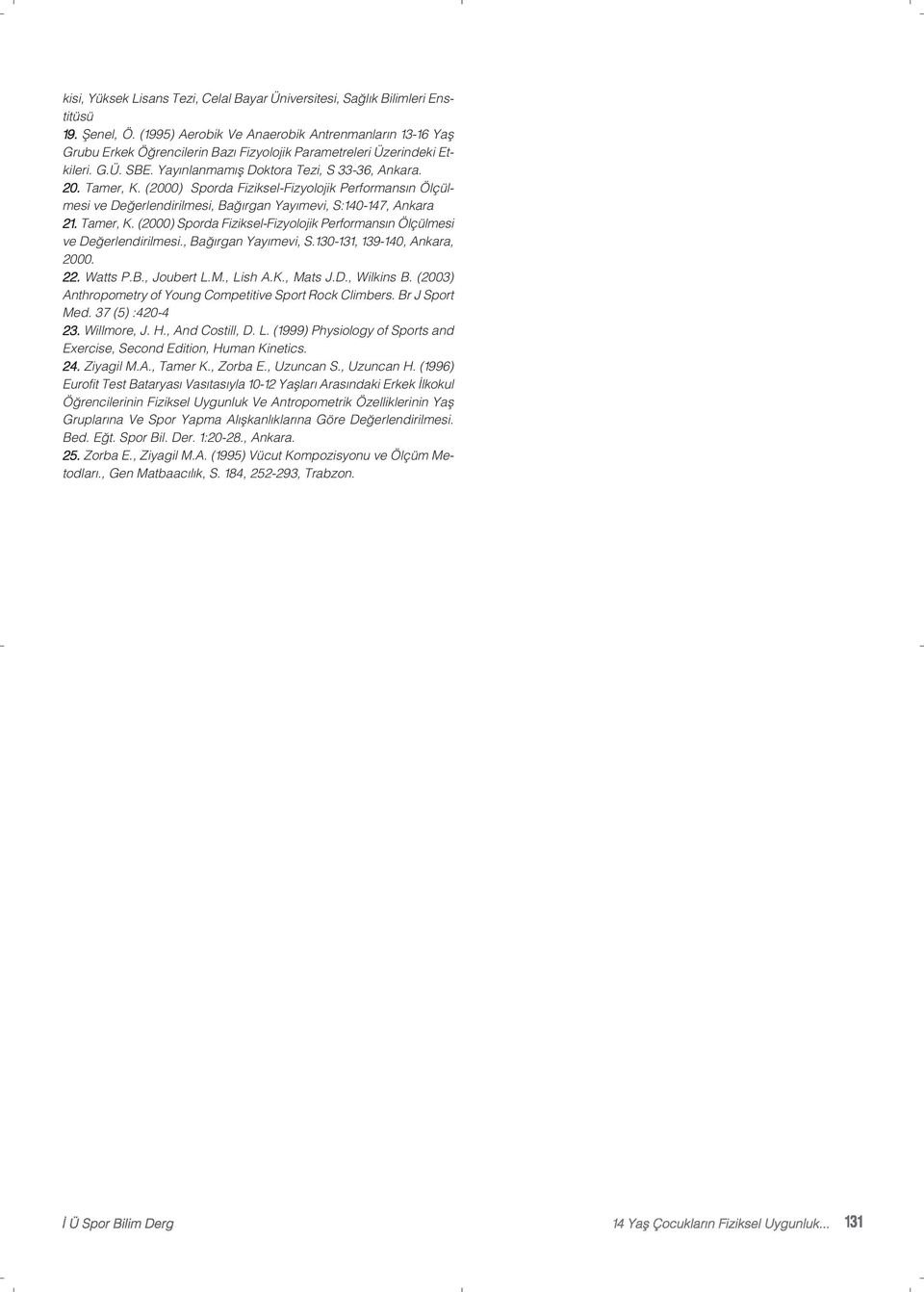 (2000) Sporda Fiziksel-Fizyolojik Performansın Ölçülmesi ve Değerlendirilmesi, Bağırgan Yayımevi, S:140-147, Ankara 21. Tamer, K.