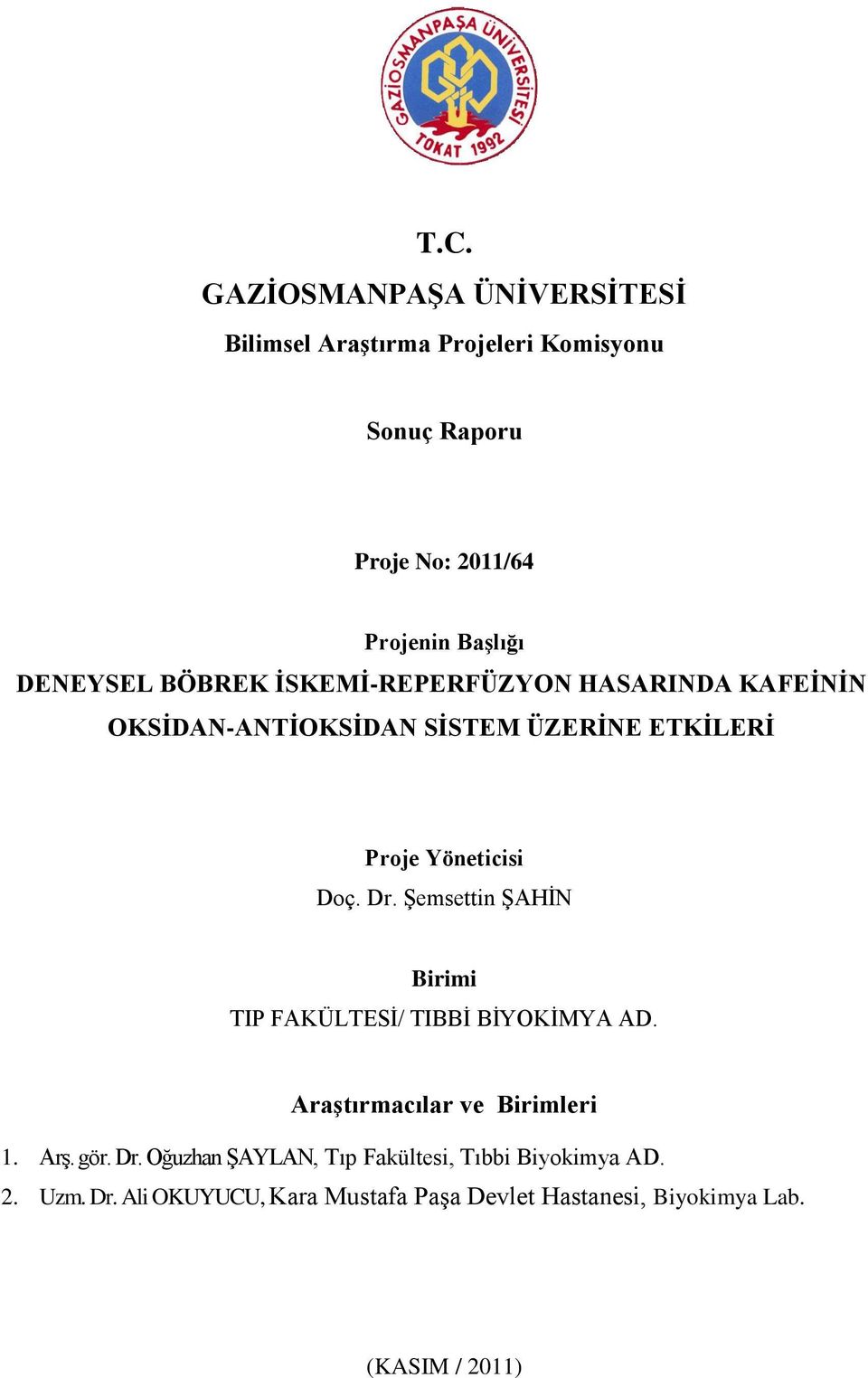 Dr. Şemsettin ŞAHİN Birimi TIP FAKÜLTESİ/ TIBBİ BİYOKİMYA AD. Araştırmacılar ve Birimleri 1. Arş. gör. Dr.