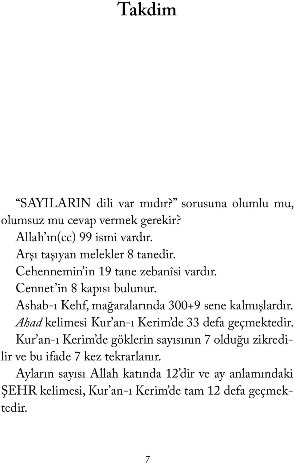 Ashab-ı Kehf, mağaralarında 300+9 sene kalmışlardır. Ahad kelimesi Kur an-ı Kerim de 33 defa geçmektedir.