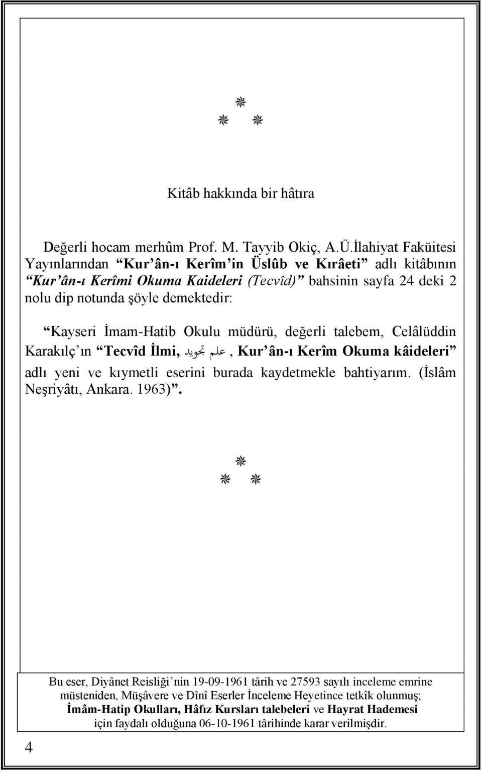 Kayseri İmam-Hatib Okulu müdürü, değerli talebem, Celâlüddin Karakılç ın Tecvîd İlmi, علم جتويد, Kur ân-ı Kerîm Okuma kâideleri adlı yeni ve kıymetli eserini burada kaydetmekle bahtiyarım.