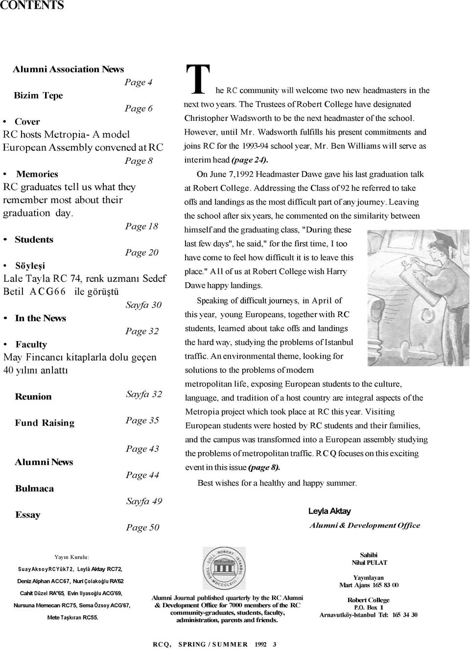 Page 18 Students Page 20 Söyleşi Lale Tayla RC 74, renk uzmanı Sedef Betil ACG66 ile görüştü Sayfa 30 In the News Page 32 Faculty May Fincancı kitaplarla dolu geçen 40 yılını anlattı Reunion Fund