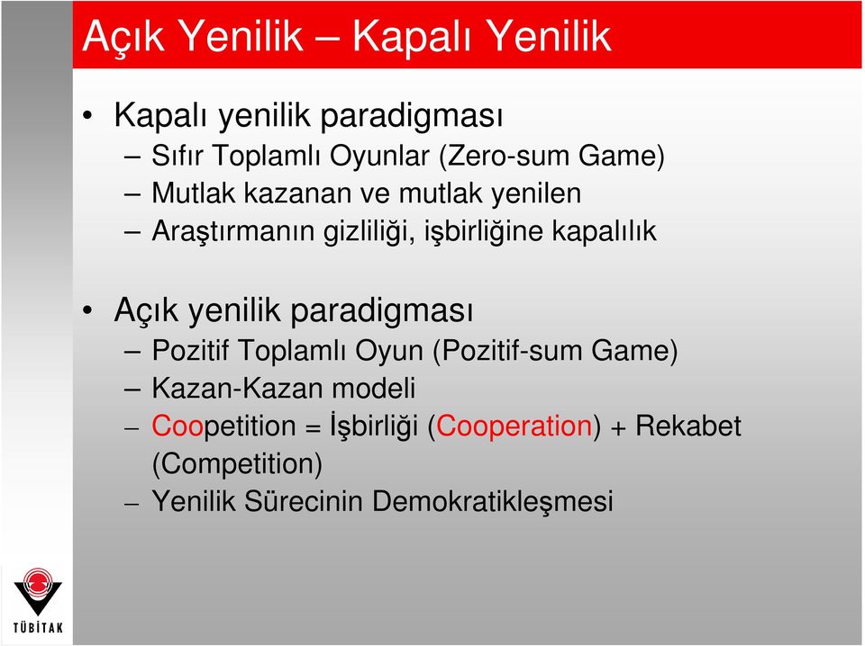 Açık yenilik paradigması Pozitif Toplamlı Oyun (Pozitif-sum Game) Kazan-Kazan modeli