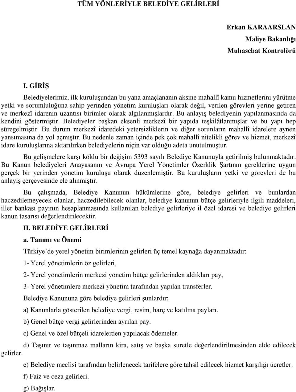 getiren ve merkezî idarenin uzantısı birimler olarak algılanmışlardır. Bu anlayış belediyenin yapılanmasında da kendini göstermiştir.