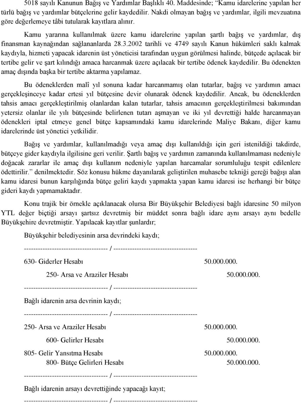 Kamu yararına kullanılmak üzere kamu idarelerine yapılan şartlı bağış ve yardımlar, dış finansman kaynağından sağlananlarda 28.3.