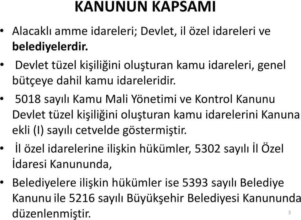 5018 sayılı Kamu Mali Yönetimi ve Kontrol Kanunu Devlet tüzel kişiliğini oluşturan kamu idarelerini Kanuna ekli (I) sayılı cetvelde