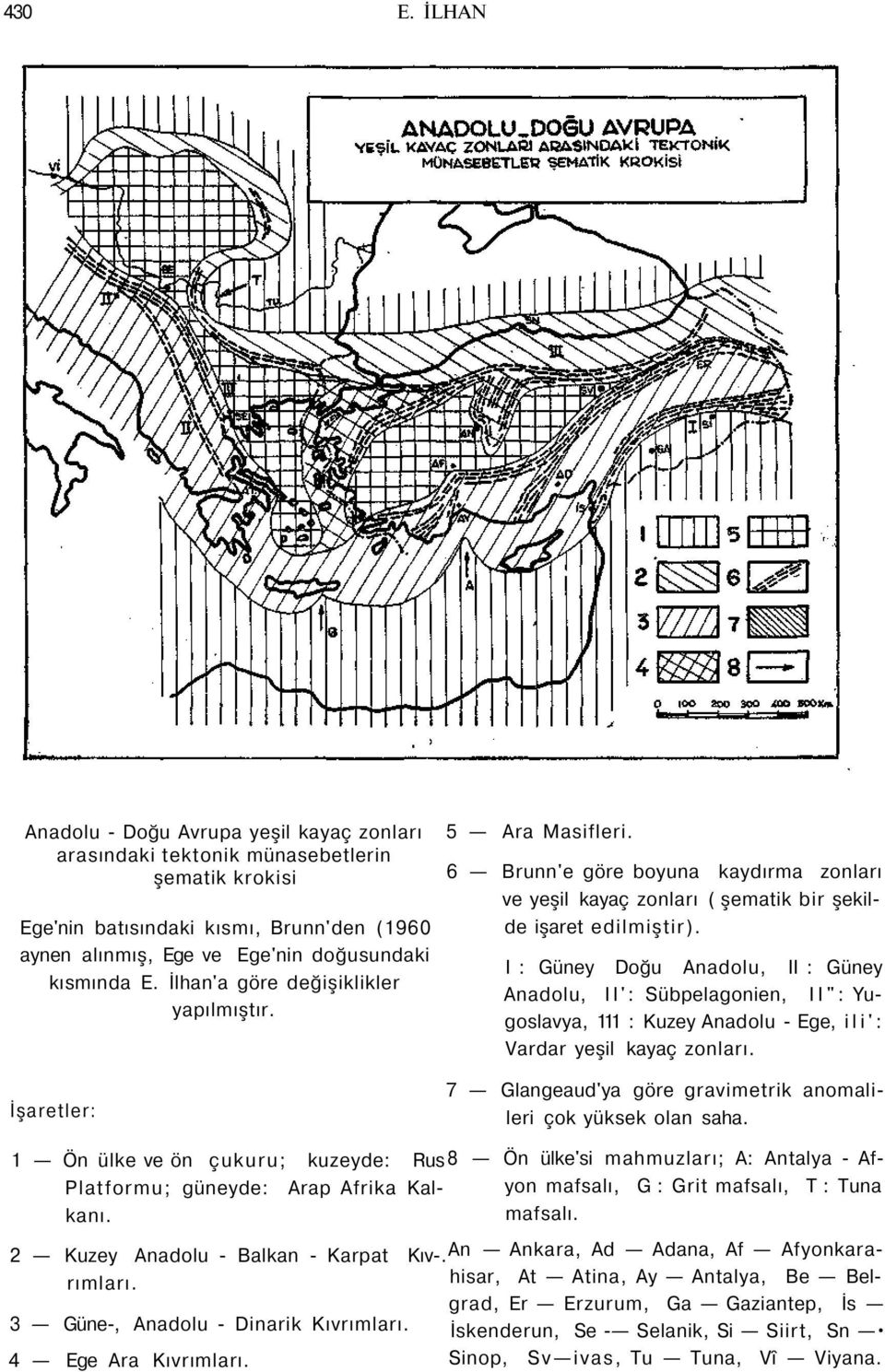 İlhan'a göre değişiklikler yapılmıştır. İşaretler: 5 Ara Masifleri. 6 Brunn'e göre boyuna kaydırma zonları ve yeşil kayaç zonları ( şematik bir şekilde işaret edilmiştir).