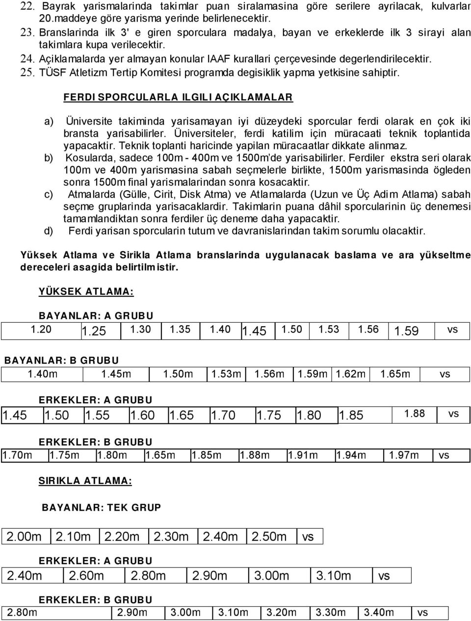 Açiklamalarda yer almayan konular IAAF kurallari çerçevesinde degerlendirilecektir. 25. TÜSF Atletizm Tertip Komitesi programda degisiklik yapma yetkisine sahiptir.