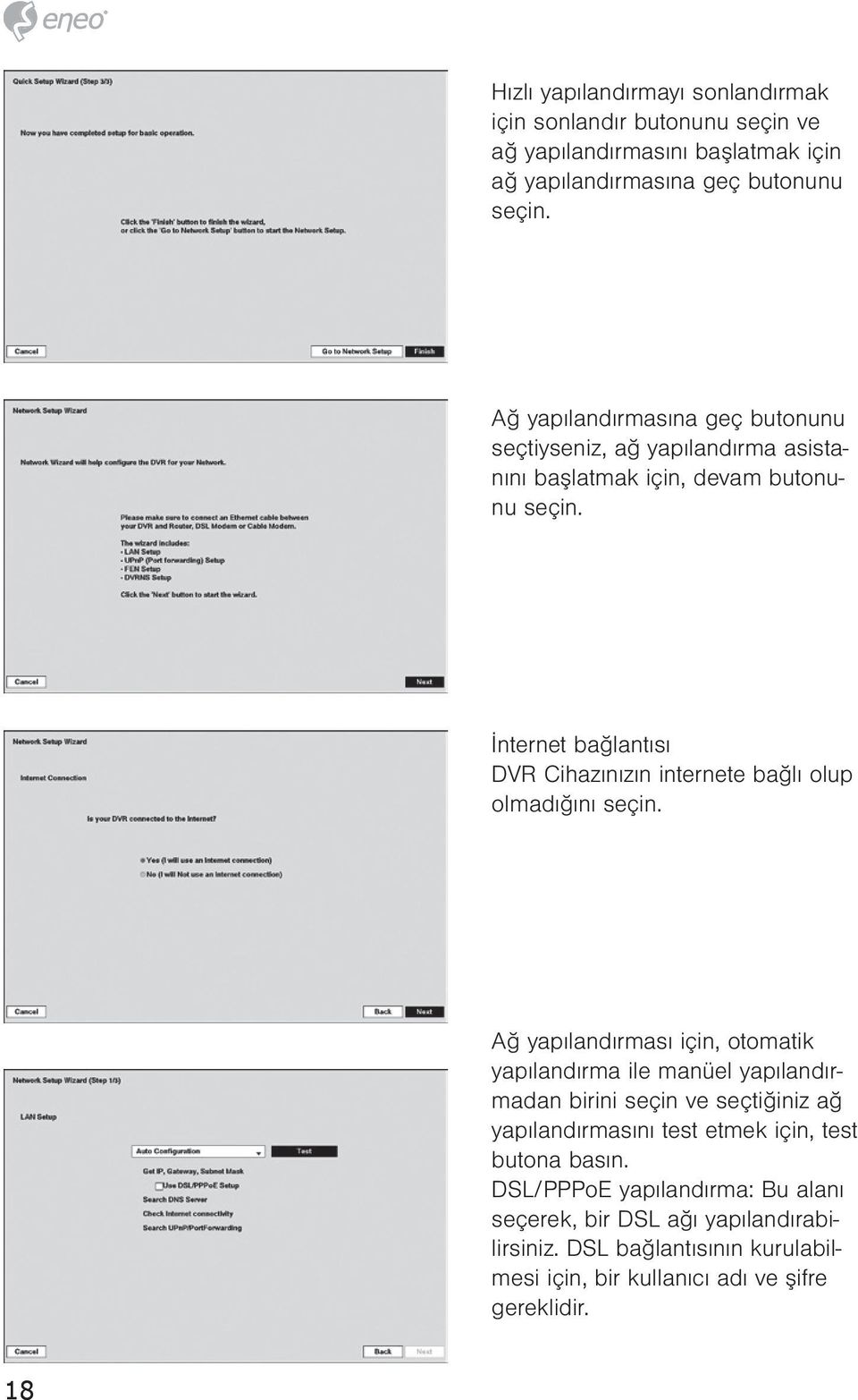 İnternet bağlantısı DVR Cihazınızın internete bağlı olup olmadığını seçin.