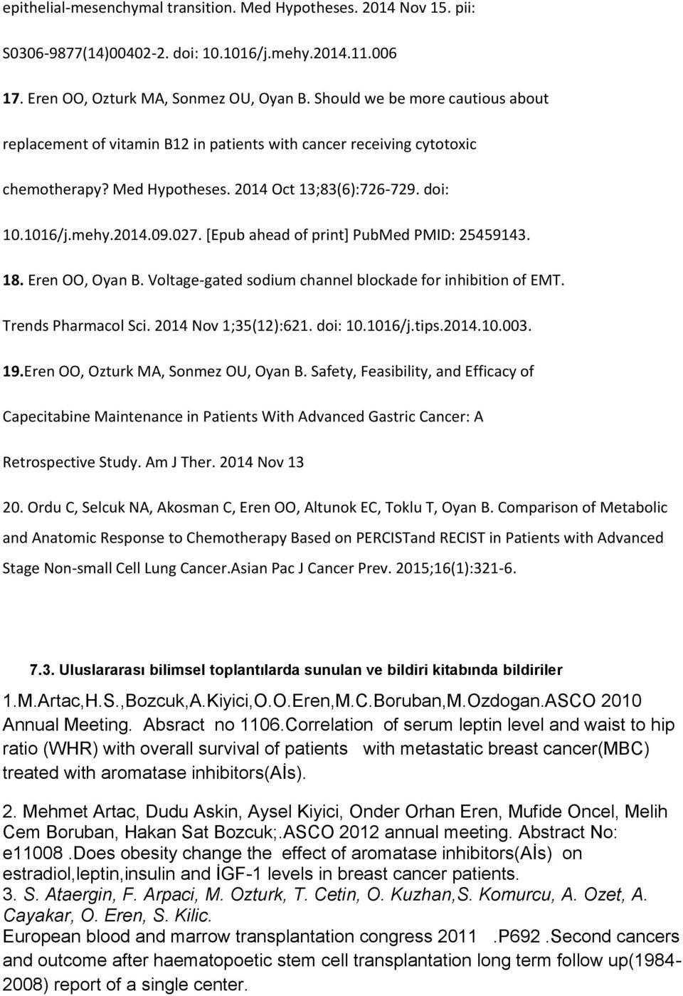 [Epub ahead of print] PubMed PMID: 25459143. 18. Eren OO, Oyan B. Voltage-gated sodium channel blockade for inhibition of EMT. Trends Pharmacol Sci. 2014 Nov 1;35(12):621. doi: 10.1016/j.tips.2014.10.003.