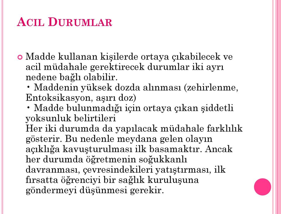 Her iki durumda da yapılacak müdahale farklılık gösterir. Bu nedenle meydana gelen olayın açıklığa kavuşturulması ilk basamaktır.