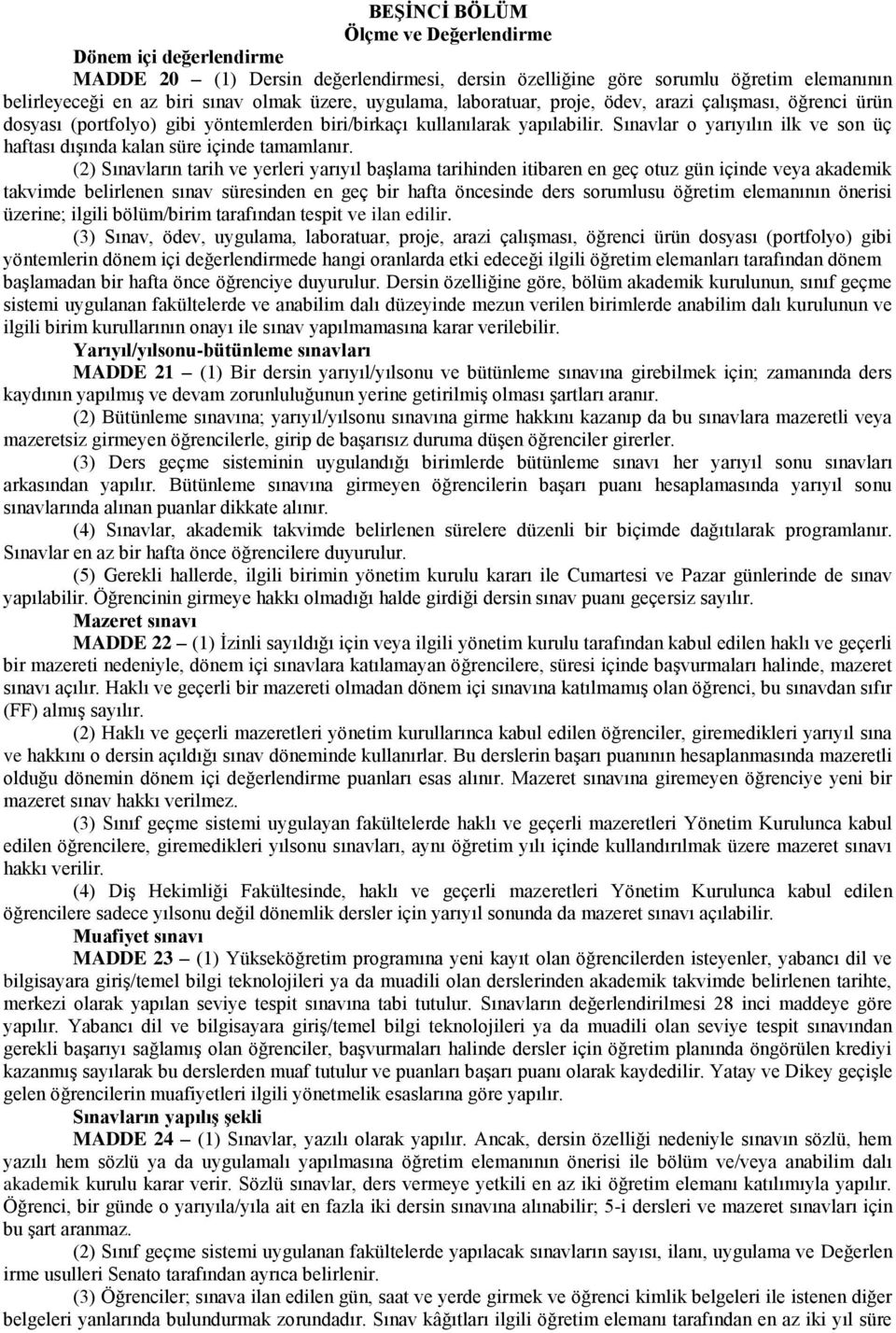 Sınavlar o yarıyılın ilk ve son üç haftası dışında kalan süre içinde tamamlanır.