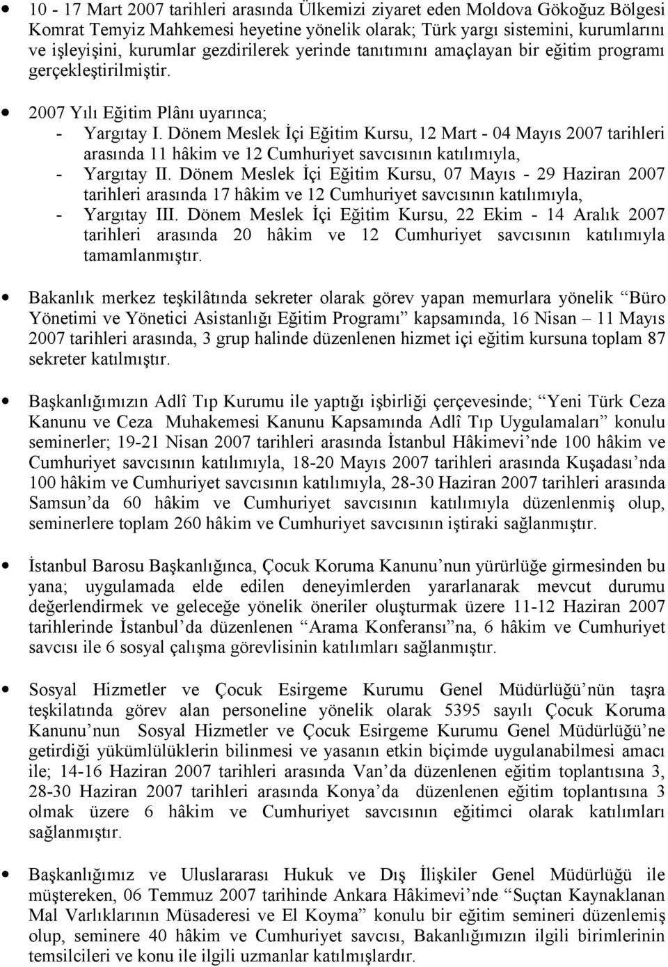 Dönem Meslek İçi Eğitim Kursu, 12 Mart - 04 Mayıs 2007 tarihleri arasında 11 hâkim ve 12 Cumhuriyet savcısının katılımıyla, - Yargıtay II.