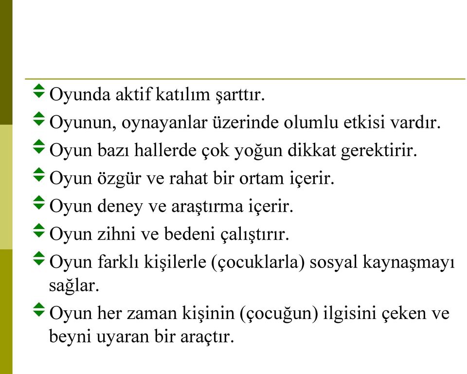 Oyun deney ve araştırma içerir. Oyun zihni ve bedeni çalıştırır.