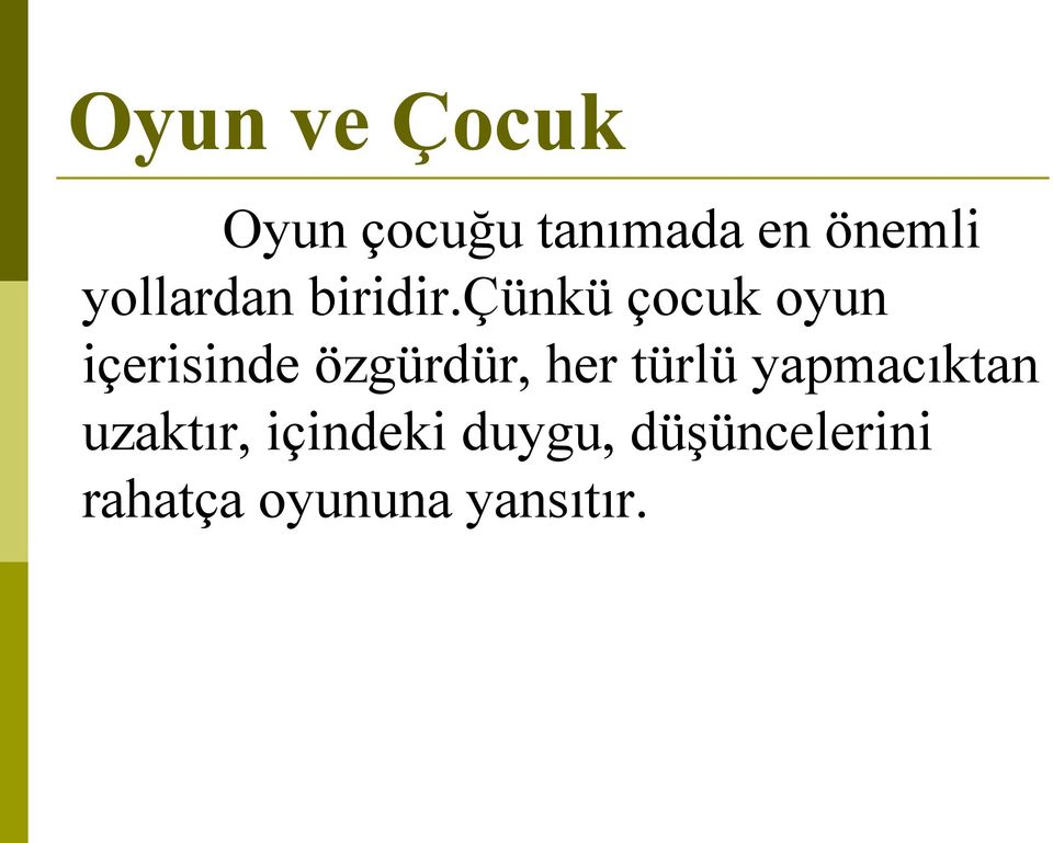 çünkü çocuk oyun içerisinde özgürdür, her