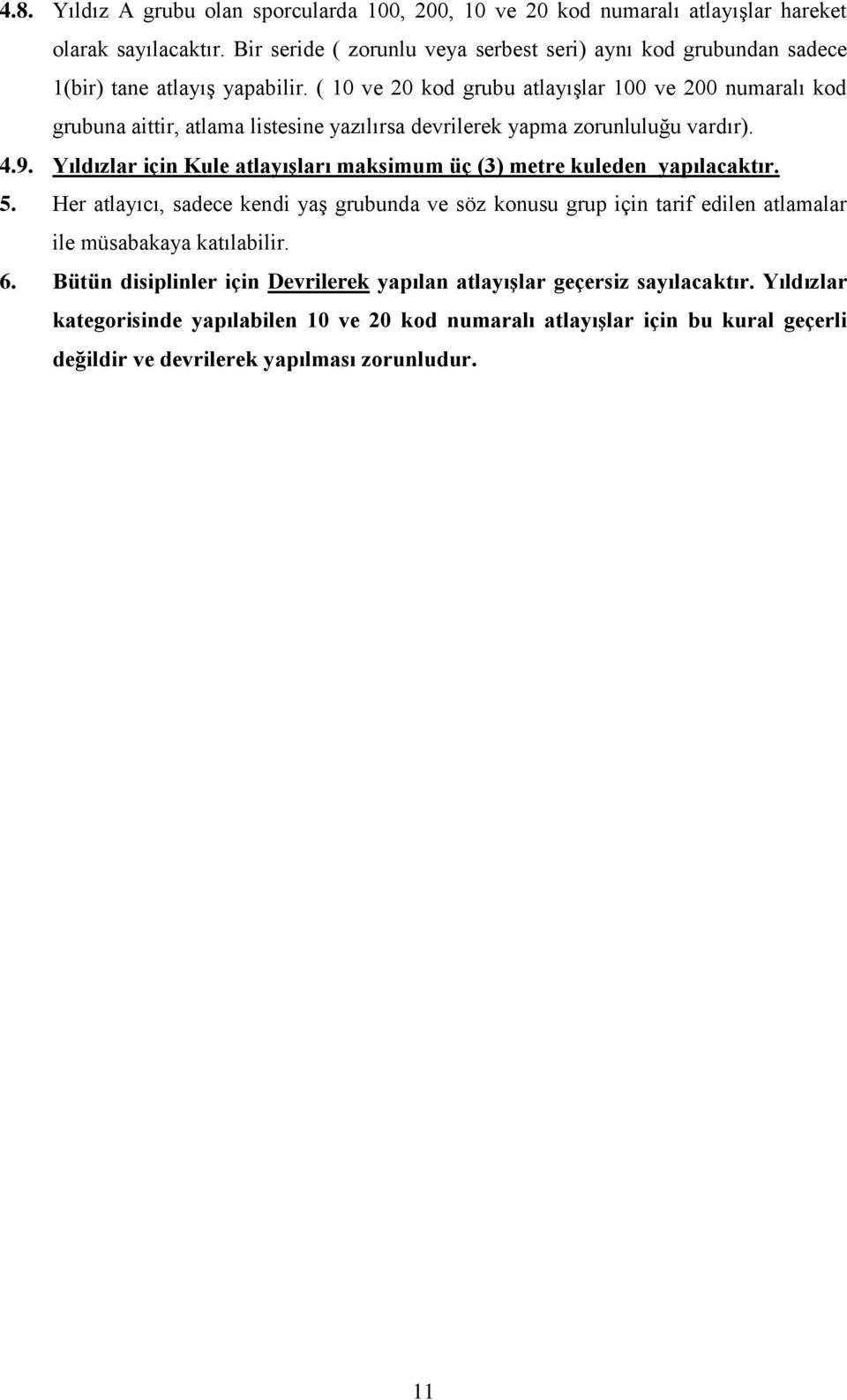 ( 10 ve 20 kod grubu atlayışlar 100 ve 200 numaralı kod grubuna aittir, atlama listesine yazılırsa devrilerek yapma zorunluluğu vardır). 4.9.