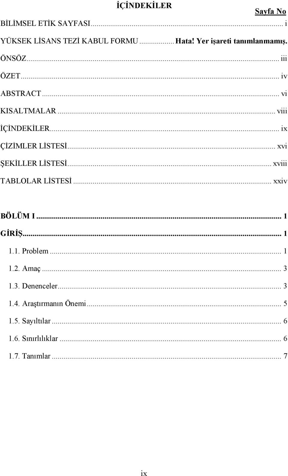 .. ix ÇİZİMLER LİSTESİ... xvi ŞEKİLLER LİSTESİ... xviii TABLOLAR LİSTESİ... xxiv BÖLÜM I... 1 GİRİŞ... 1 1.1. Problem.