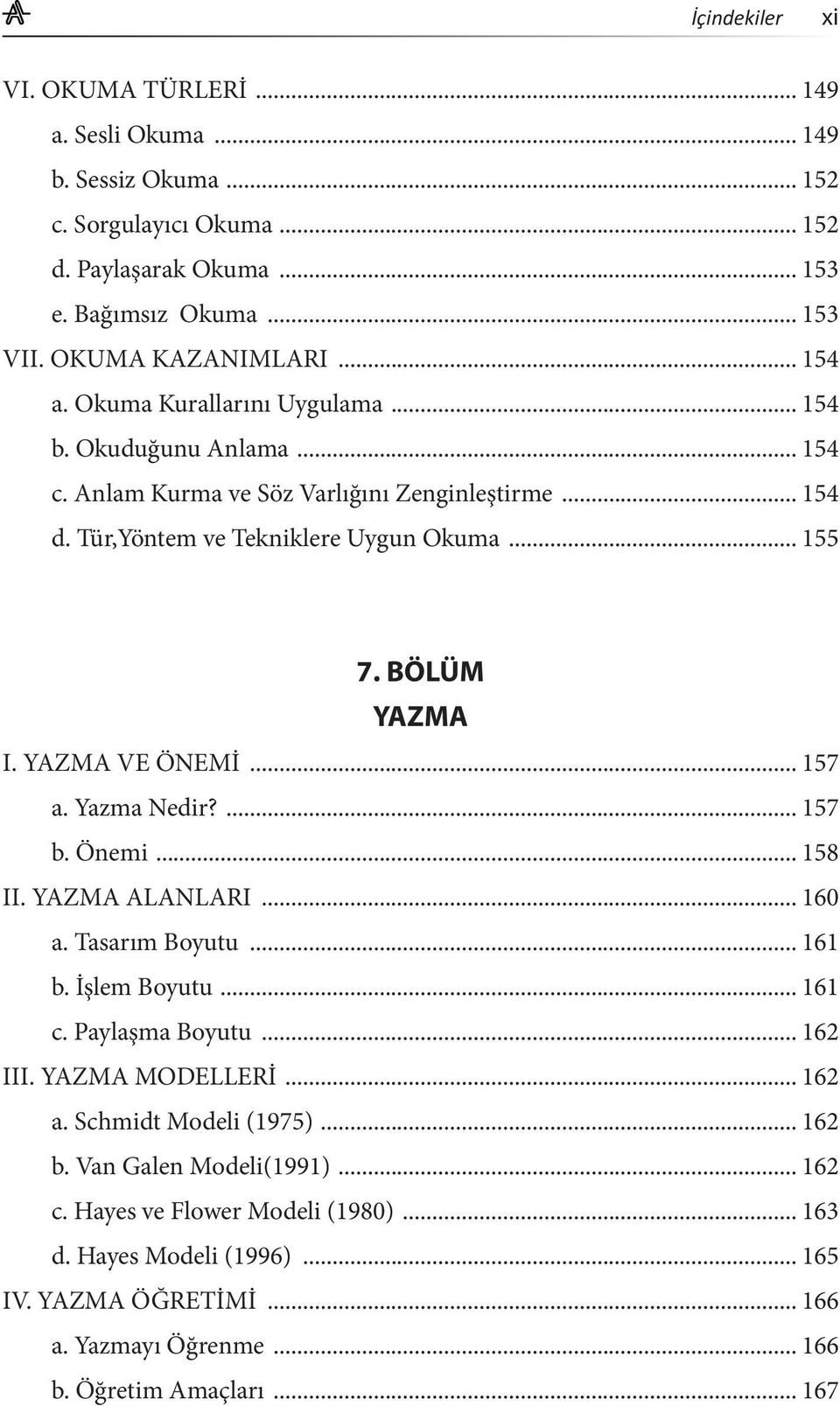 .. 157 a. Yazma Nedir?... 157 b. Önemi... 158 II. YAZMA ALANLARI... 160 a. Tasarım Boyutu... 161 b. İşlem Boyutu... 161 c. Paylaşma Boyutu... 162 III. YAZMA MODELLERİ... 162 a.