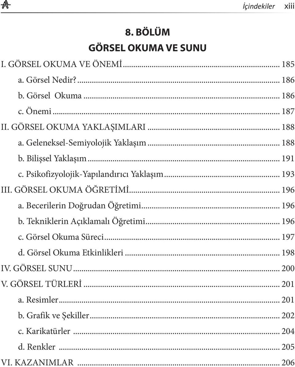 GÖRSEL OKUMA ÖĞRETİMİ... 196 a. Becerilerin Doğrudan Öğretimi... 196 b. Tekniklerin Açıklamalı Öğretimi... 196 c. Görsel Okuma Süreci... 197 d.