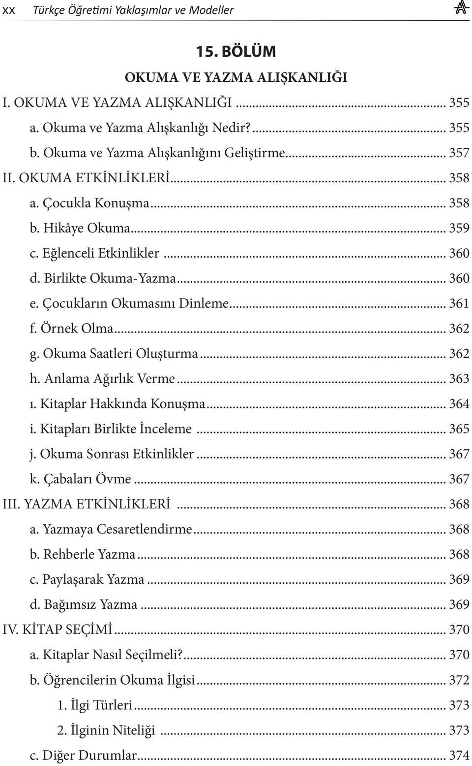 Çocukların Okumasını Dinleme... 361 f. Örnek Olma... 362 g. Okuma Saatleri Oluşturma... 362 h. Anlama Ağırlık Verme... 363 ı. Kitaplar Hakkında Konuşma... 364 i. Kitapları Birlikte İnceleme... 365 j.