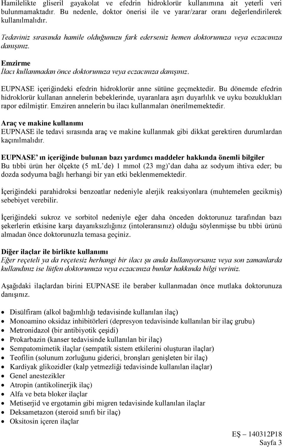 EUPNASE içeriğindeki efedrin hidroklorür anne sütüne geçmektedir. Bu dönemde efedrin hidroklorür kullanan annelerin bebeklerinde, uyaranlara aşırı duyarlılık ve uyku bozuklukları rapor edilmiştir.