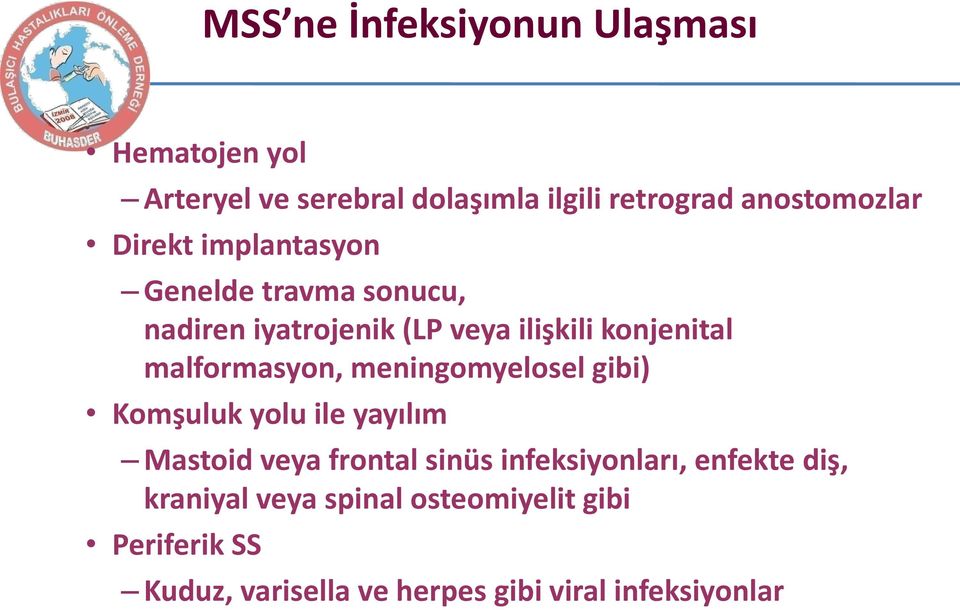 malformasyon, meningomyelosel gibi) Komşuluk yolu ile yayılım Mastoid veya frontal sinüs infeksiyonları,