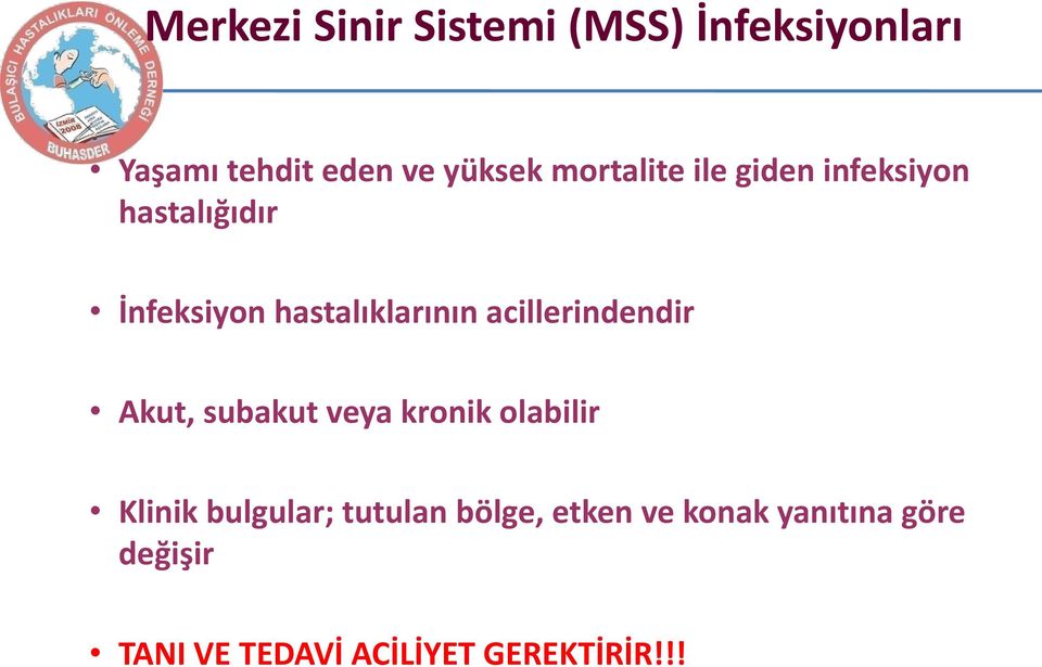 acillerindendir Akut, subakut veya kronik olabilir Klinik bulgular;