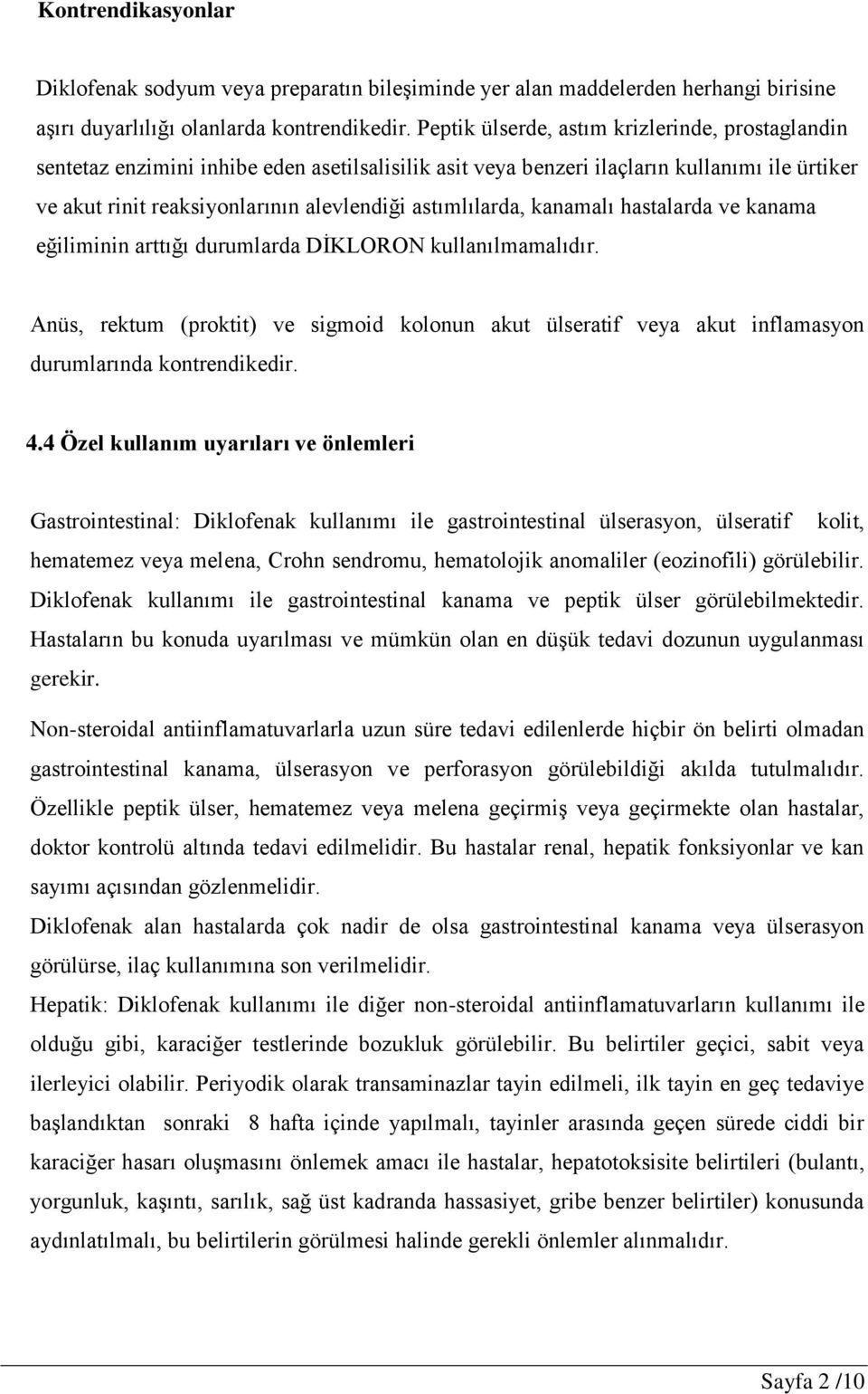 astımlılarda, kanamalı hastalarda ve kanama eğiliminin arttığı durumlarda DİKLORON kullanılmamalıdır.